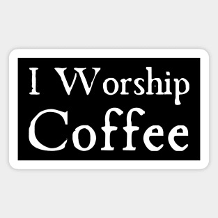 Worship Coffee Magnet